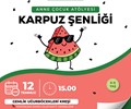 Anne Çocuk Atölyesi - Karpuz Şenliği
